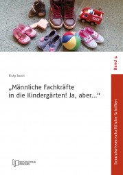 Neu erschienen: „‚Männliche Fachkräfte in die Kindergärten!,Ja, aber…‘ – Von der Ambivalenz zwischen staatlicher Förderung und dem Generalverdacht des sexuellen Missbrauchs“ (Ricky Pasch)