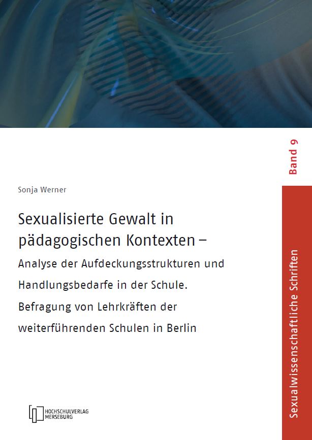 Neues Buch: Sonja Werner „Sexualisierte Gewalt in pädagogischen Kontexten: Analyse der Aufdeckungsstrukturen und Handlungsbedarfe in der Schule. Befragung von Lehrkräften der weiterführenden Schulen in Berlin.“